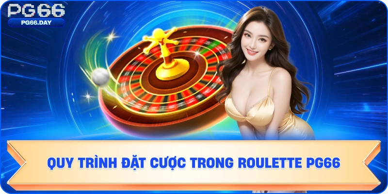 Quy trình đặt cược trong Roulette PG66
