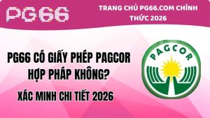 PG66 Có Giấy Phép PAGCOR Hợp Pháp Không? Xác Minh Chi Tiết 2026